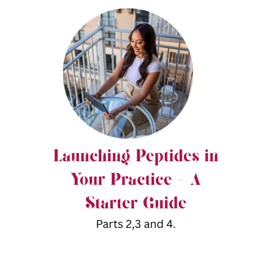 Launching Peptides in Your Practice - A Starter Guide: Parts 2, 3 and 4